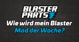 Wie wird mein Blaster Mod der Woche